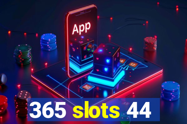 365 slots 44